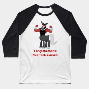 Congratulations! Your Tirek evolved! Baseball T-Shirt